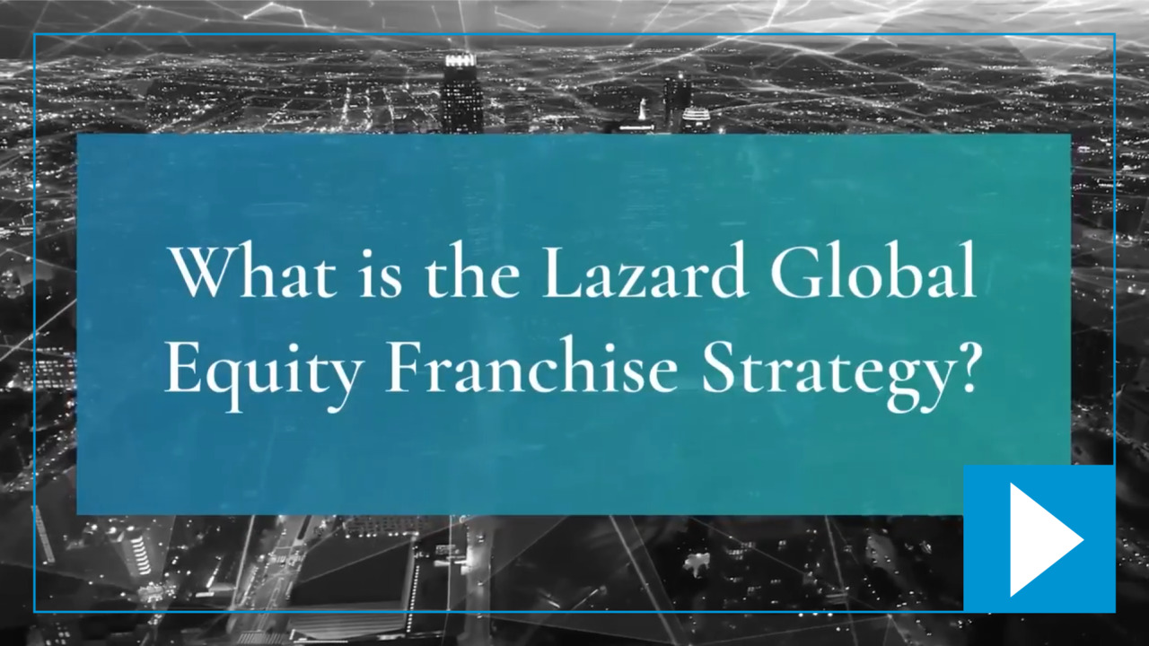 Lazard Global Equity Franchise: Quality Stocks, Valuation Focus