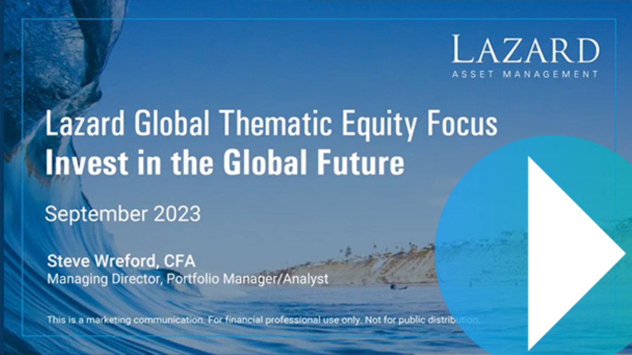 Lazard Global Thematic Equity Focus: Invest in the Global Future